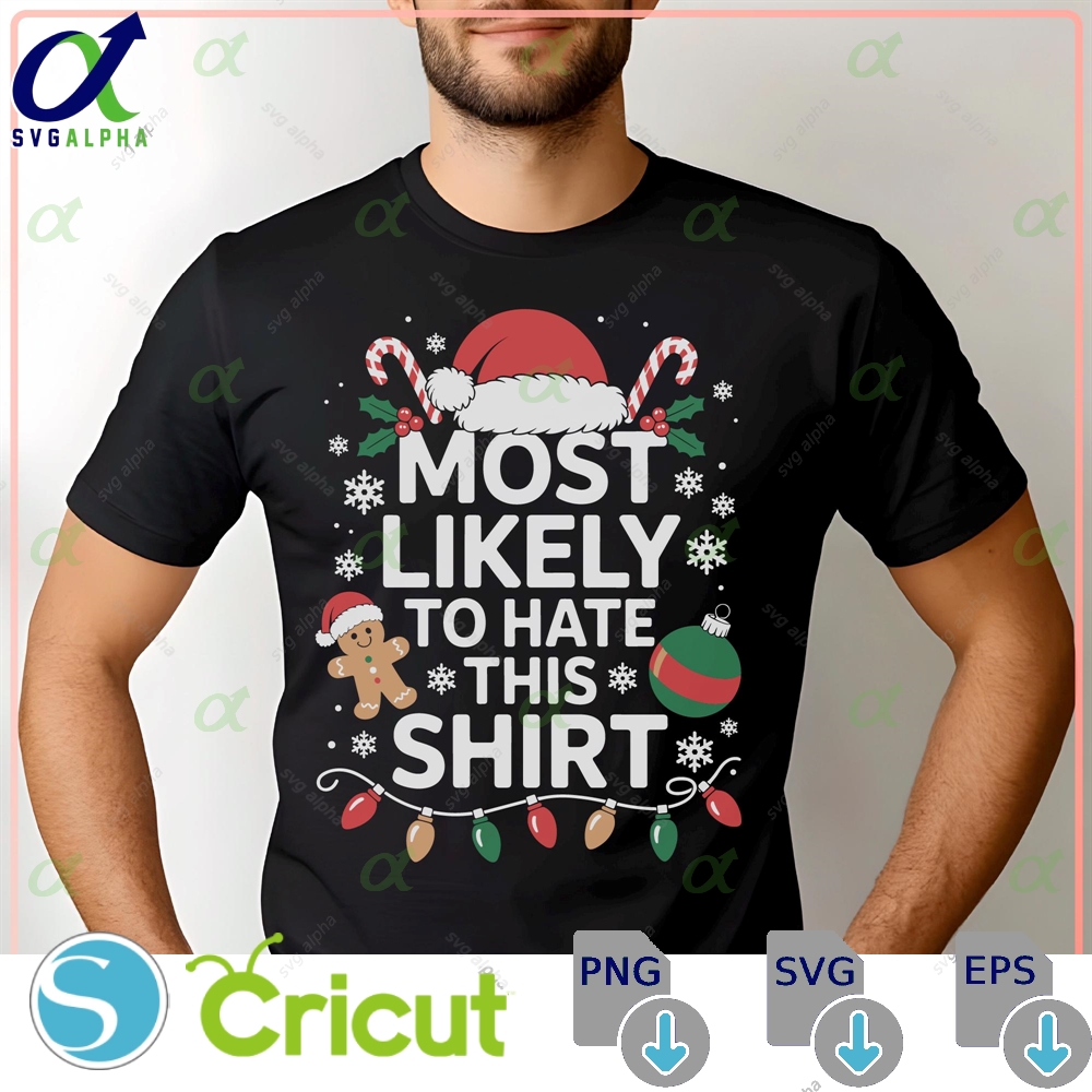 Funny Christmas Svg Png Most Likely To Hate This Shirt Design Sarcastic Holiday Quote Ugly Sweater Party Shirt Cut File For Cricut Svglapha